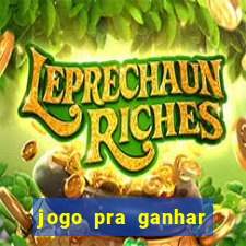 jogo pra ganhar dinheiro rapido